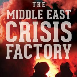 The Middle East Crisis Factory 